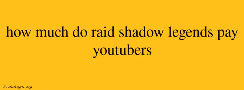 How Much Do Raid Shadow Legends Pay Youtubers