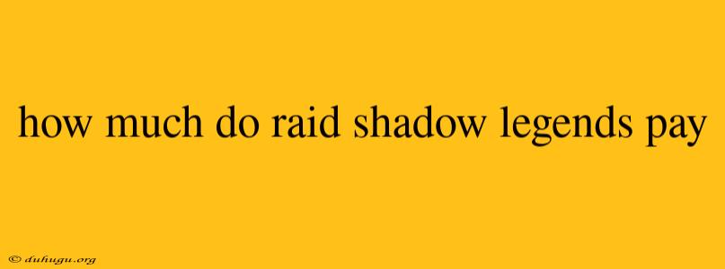 How Much Do Raid Shadow Legends Pay