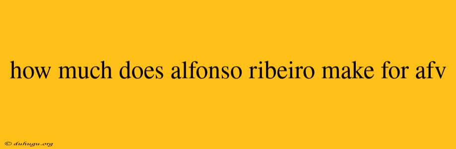 How Much Does Alfonso Ribeiro Make For Afv