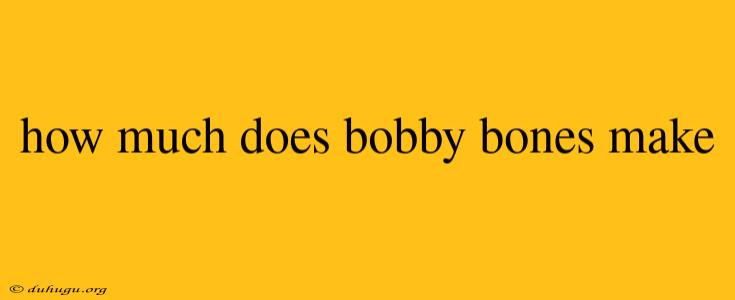 How Much Does Bobby Bones Make