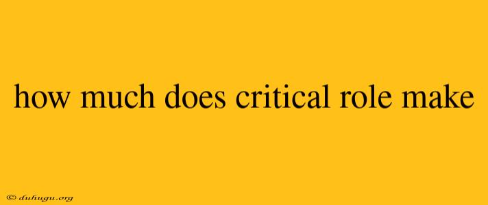 How Much Does Critical Role Make