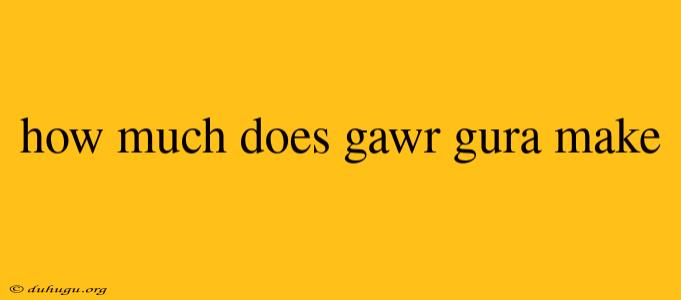 How Much Does Gawr Gura Make