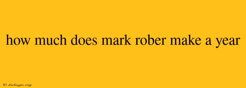 How Much Does Mark Rober Make A Year