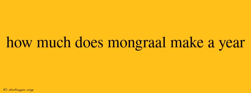 How Much Does Mongraal Make A Year