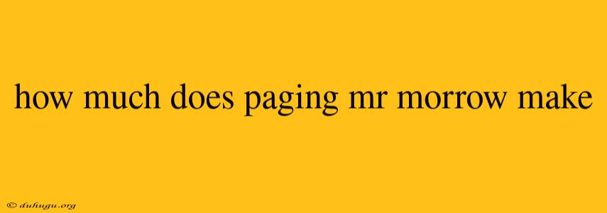 How Much Does Paging Mr Morrow Make