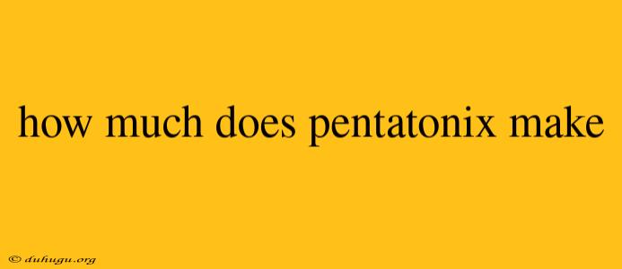 How Much Does Pentatonix Make