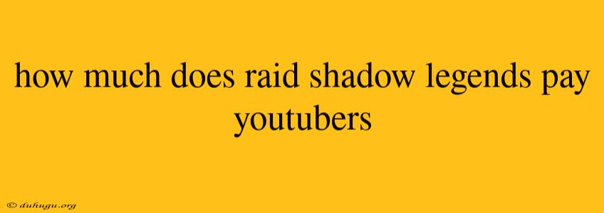 How Much Does Raid Shadow Legends Pay Youtubers