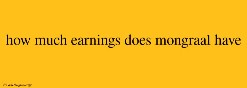 How Much Earnings Does Mongraal Have