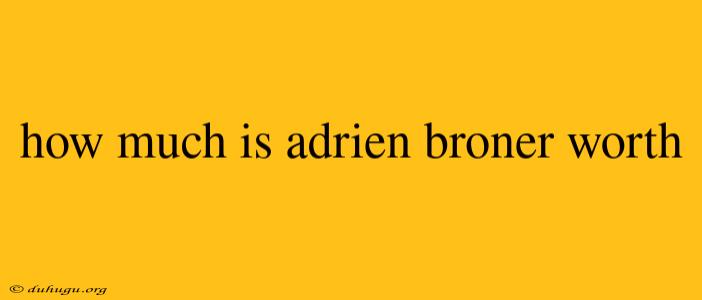 How Much Is Adrien Broner Worth