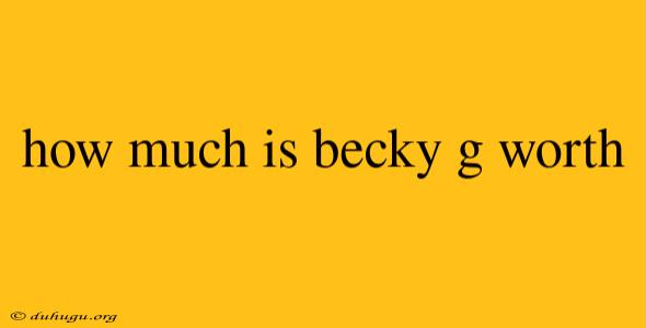 How Much Is Becky G Worth