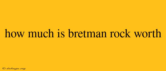 How Much Is Bretman Rock Worth