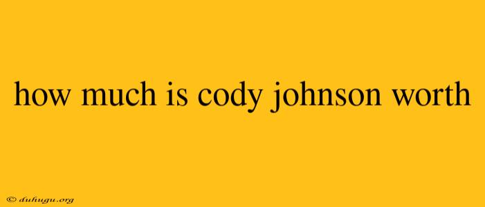 How Much Is Cody Johnson Worth