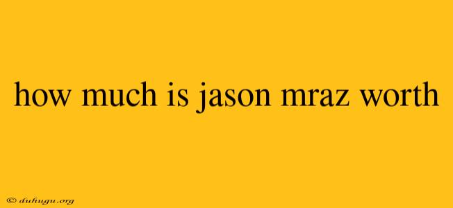 How Much Is Jason Mraz Worth