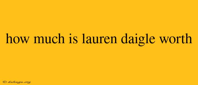 How Much Is Lauren Daigle Worth