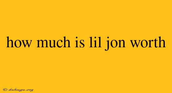 How Much Is Lil Jon Worth