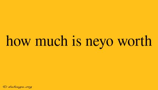 How Much Is Neyo Worth