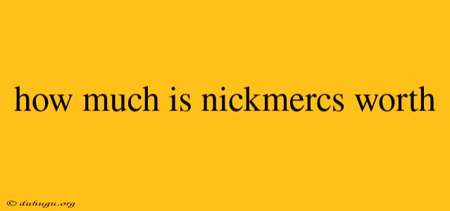 How Much Is Nickmercs Worth