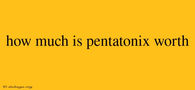 How Much Is Pentatonix Worth