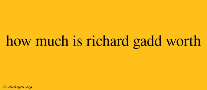 How Much Is Richard Gadd Worth