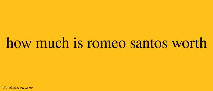 How Much Is Romeo Santos Worth