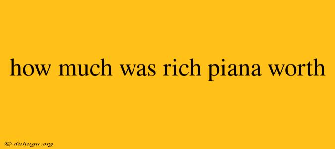 How Much Was Rich Piana Worth