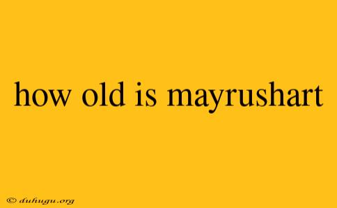 How Old Is Mayrushart