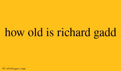 How Old Is Richard Gadd