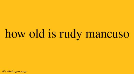 How Old Is Rudy Mancuso