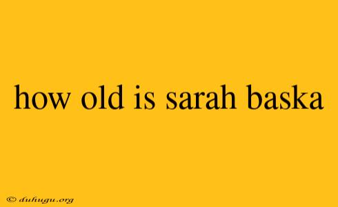 How Old Is Sarah Baska