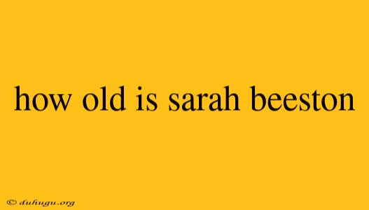 How Old Is Sarah Beeston