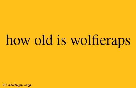 How Old Is Wolfieraps