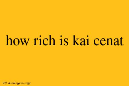 How Rich Is Kai Cenat