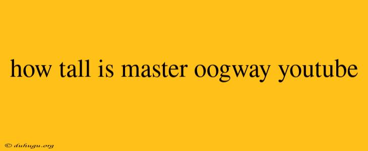 How Tall Is Master Oogway Youtube