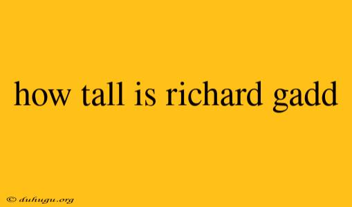 How Tall Is Richard Gadd