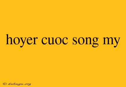 Hoyer Cuoc Song My