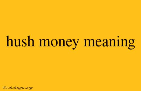 Hush Money Meaning