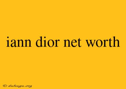 Iann Dior Net Worth