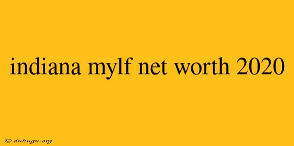 Indiana Mylf Net Worth 2020