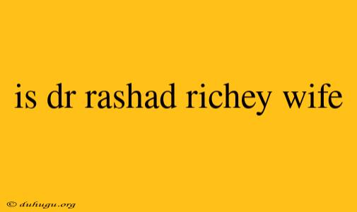 Is Dr Rashad Richey Wife