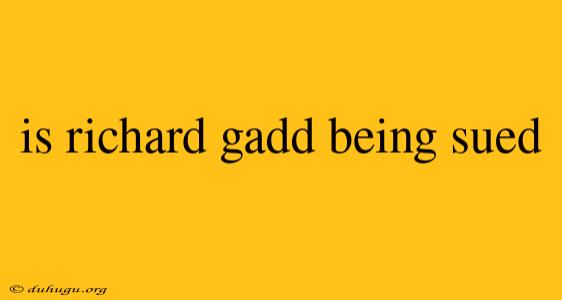 Is Richard Gadd Being Sued