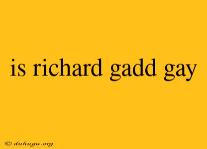 Is Richard Gadd Gay