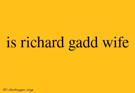 Is Richard Gadd Wife