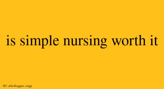 Is Simple Nursing Worth It