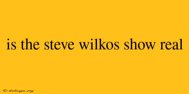 Is The Steve Wilkos Show Real