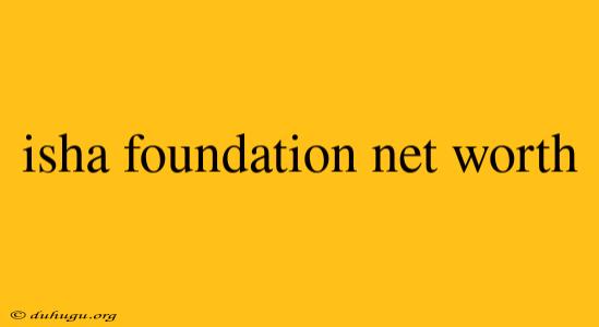 Isha Foundation Net Worth