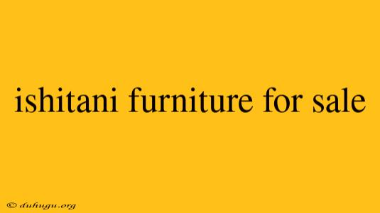 Ishitani Furniture For Sale