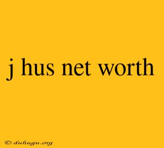 J Hus Net Worth