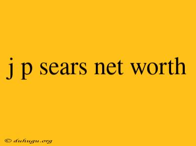 J P Sears Net Worth