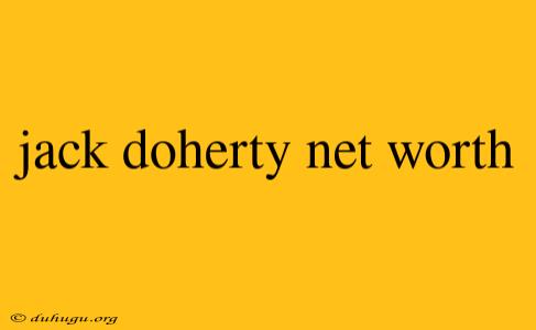 Jack Doherty Net Worth