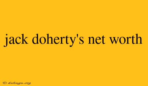 Jack Doherty's Net Worth